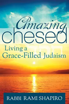 Úžasný Chesed: Žiť milosťou naplnený judaizmus - Amazing Chesed: Living a Grace-Filled Judaism