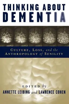 Premýšľanie o demencii - kultúra, strata a antropológia senility - Thinking About Dementia - Culture, Loss, and the Anthropology of Senility