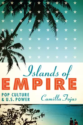 Ostrovy impéria: Popkultúra a moc USA - Islands of Empire: Pop Culture and U.S. Power