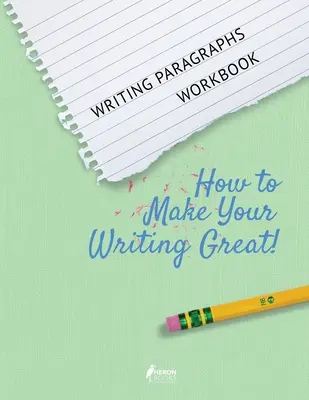 Písanie odsekov Pracovný zošit: Ako dosiahnuť, aby vaše písanie bolo skvelé! - Writing Paragraphs Workbook: How to Make Your Writing Great!