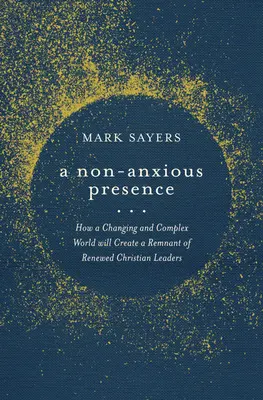 Neúnavná prítomnosť: Ako meniaci sa a zložitý svet vytvorí zvyšok obnovených kresťanských vodcov - A Non-Anxious Presence: How a Changing and Complex World Will Create a Remnant of Renewed Christian Leaders