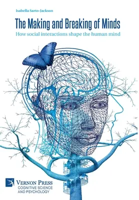 Vytváranie a lámanie mysle: Ako sociálne interakcie formujú ľudskú myseľ - The Making and Breaking of Minds: How social interactions shape the human mind
