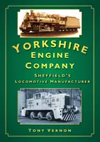 Yorkshire Engine Company - výrobca lokomotív v Sheffielde - Yorkshire Engine Company - Sheffield's Locomotive Manufacturer