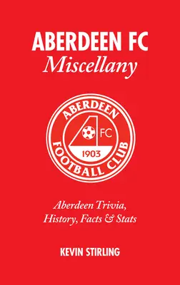 Aberdeen FC Miscellany: Aberdeen Trivia, história, fakty a štatistiky - Aberdeen FC Miscellany: Aberdeen Trivia, History, Facts & STATS