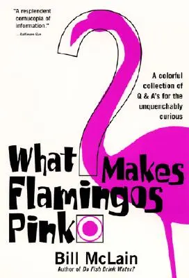 Čo robí plameniaky ružovými? Farebná zbierka otázok a odpovedí pre neuhasiteľne zvedavých - What Makes Flamingos Pink?: A Colorful Collection of Q & A's for the Unquenchably Curious