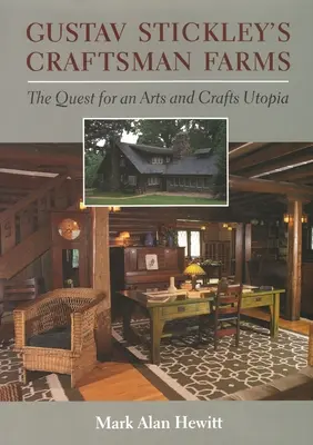 Remeselnícke farmy Gustava Stickleyho: Hľadanie umelecko-remeselnej utópie - Gustav Stickley's Craftsman Farms: The Quest for an Arts and Crafts Utopia
