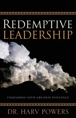 Spasiteľné vodcovstvo: Uvoľnite svoj najväčší vplyv - Redemptive Leadership: Unleashing Your Greatest Influence