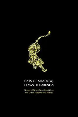 Mačky z tieňa, pazúry z temnoty: Príbehy o mačkách, duchoch a iných nadprirodzených mačkovitých šelmách - Cats of Shadow, Claws of Darkness: Stories of Were-Cats, Ghost Cats, and Other Supernatural Felines