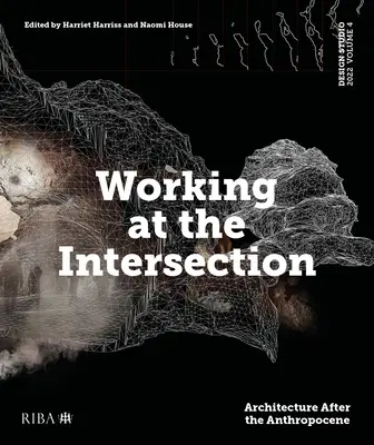 Ateliér dizajnu Vol. 4: Práca na križovatke: Architektúra po antropocéne - Design Studio Vol. 4: Working at the Intersection: Architecture After the Anthropocene