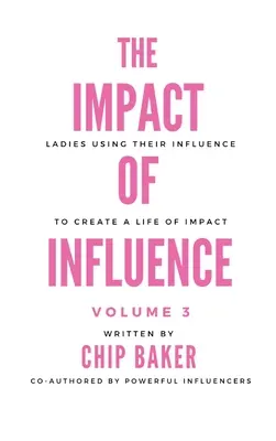 Vplyv vplyvu 3. zväzok: Dámy využívajúce svoj vplyv na vytvorenie života s vplyvom - The Impact of Influence Volume 3: Ladies Using Their Influence to Create a Life of Impact