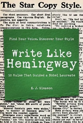 Píš ako Hemingway: Nájdite svoj hlas, objavte svoj štýl pomocou 10 pravidiel, ktorými sa riadil laureát Nobelovej ceny - Write Like Hemingway: Find Your Voice, Discover Your Style Using the 10 Rules That Guided a Nobel Laureate