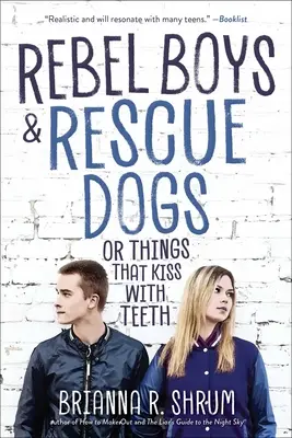 Chlapci rebeli a záchranárske psy alebo veci, ktoré sa bozkávajú zubami - Rebel Boys and Rescue Dogs, or Things That Kiss with Teeth