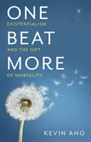 O jeden úder viac: Existencializmus a dar smrteľnosti - One Beat More: Existentialism and the Gift of Mortality