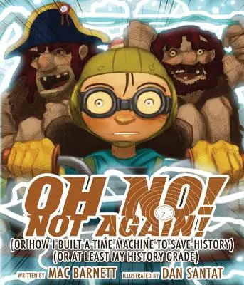 Ó nie! Už zasa nie!: (alebo ako som zostrojil stroj času, aby som zachránil dejiny) (alebo aspoň moju známku z dejepisu) - Oh No! Not Again!: (Or How I Built a Time Machine to Save History) (or at Least My History Grade)