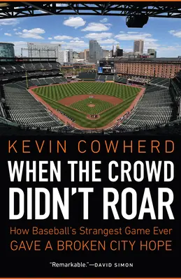 Keď diváci nezarevali: Ako najzvláštnejší zápas v histórii bejzbalu dal zlomenému mestu nádej - When the Crowd Didn't Roar: How Baseball's Strangest Game Ever Gave a Broken City Hope