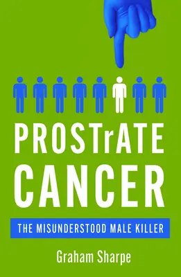 Rakovina prostaty: Nepochopený zabijak mužov - Prostrate Cancer: The Misunderstood Male Killer