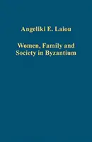 Ženy, rodina a spoločnosť v Byzancii - Women, Family and Society in Byzantium