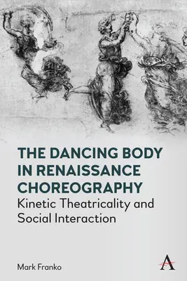 Tancujúce telo v renesančnej choreografii: Kinetická teatrálnosť a sociálna interakcia - The Dancing Body in Renaissance Choreography: Kinetic Theatricality and Social Interaction