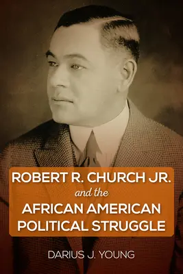 Robert R. Church Jr. a afroamerický politický boj - Robert R. Church Jr. and the African American Political Struggle