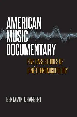 Americký hudobný dokument: Päť prípadových štúdií z oblasti Cin-Ethnomusicology - American Music Documentary: Five Case Studies of Cin-Ethnomusicology