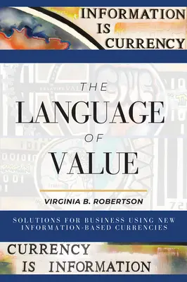 Jazyk hodnoty: Riešenia pre podniky využívajúce nové meny založené na informáciách - The Language of Value: Solutions for Business Using New Information-Based Currencies