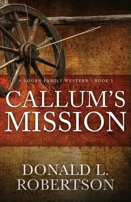 Callumova misia: Rodinný western o Loganovcoch - kniha 3 - Callum's Mission: A Logan Family Western - Book 3
