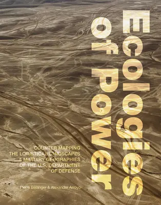 Ekológie moci: Ekológia moci: Kontramapovanie logistickej krajiny a vojenskej geografie ministerstva obrany USA - Ecologies of Power: Countermapping the Logistical Landscapes and Military Geographies of the U.S. Department of Defense