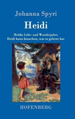 Heidine roky učenia a cestovania / Heidi môže využiť to, čo sa naučila: Oba zväzky v jednej knihe - Heidis Lehr- und Wanderjahre / Heidi kann brauchen, was es gelernt hat: Beide Bnde in einem Buch