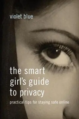 Sprievodca inteligentného dievčaťa po súkromí: Praktické tipy, ako zostať v bezpečí na internete - The Smart Girl's Guide to Privacy: Practical Tips for Staying Safe Online