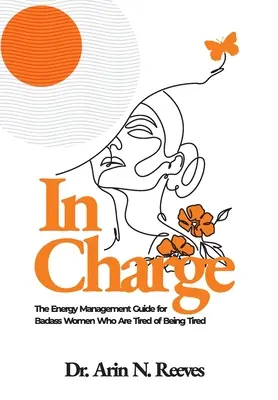 Zodpovedný za: Príručka o energetickom manažmente pre drsné ženy, ktoré už nebaví byť unavené - In Charge: The Energy Management Guide for Badass Women Who are Tired of Being Tired