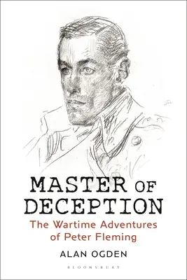 Majster podvodu: Vojnové dobrodružstvá Petra Fleminga - Master of Deception: The Wartime Adventures of Peter Fleming