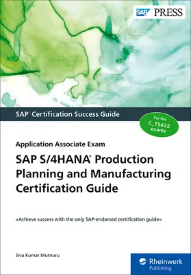 SAP S/4hana Production Planning and Manufacturing Certification Guide (Certifikačná príručka SAP S/4hana pre plánovanie výroby a výrobu): Application Associate Exam: Príručka pre absolventov - SAP S/4hana Production Planning and Manufacturing Certification Guide: Application Associate Exam