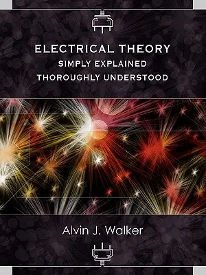 Elektrická teória: Jednoducho vysvetlené - dôkladne pochopené - Electrical Theory: Simply Explained-Thoroughly Understood
