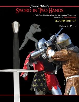 Meč v dvoch rukách: Fior di Battaglia z Fiori dei Liberi - Sword in Two Hands: A Full-Color Modern Training Guide based on the Fior di Battaglia of Fiori dei Liberi