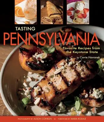 Ochutnávka Pennsylvánie: Obľúbené recepty zo štátu Keystone - Tasting Pennsylvania: Favorite Recipes from the Keystone State
