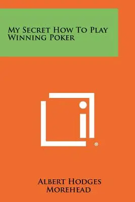 Moje tajomstvo Ako hrať víťazný poker - My Secret How to Play Winning Poker