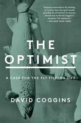 Optimista: Optimizmus: Prípad pre muškársky život - The Optimist: A Case for the Fly Fishing Life