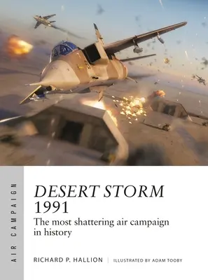 Púštna búrka 1991: najzničujúcejšia letecká kampaň v dejinách - Desert Storm 1991: The Most Shattering Air Campaign in History