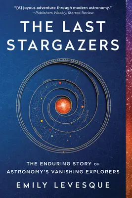 Poslední hvezdári: Vydanie knihy: Trvalý príbeh miznúcich bádateľov astronómie - The Last Stargazers: The Enduring Story of Astronomy's Vanishing Explorers