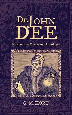 Dr. John Dee: alžbetínsky mystik a astrológ - Dr. John Dee: Elizabethan Mystic and Astrologer