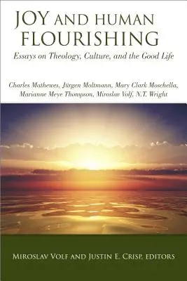 Radosť a ľudský rozkvet: Eseje o teológii, kultúre a dobrom živote - Joy and Human Flourishing: Essays on Theology, Culture and the Good Life