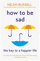 Ako byť smutný - Kľúč k šťastnejšiemu životu - How to be Sad - The Key to a Happier Life