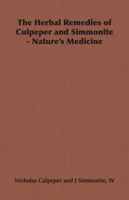 Bylinné lieky Culpepera a Simmonita - prírodná medicína - The Herbal Remedies of Culpeper and Simmonite - Nature's Medicine