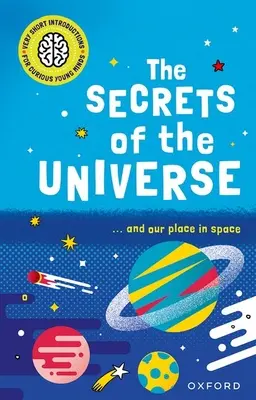 Veľmi krátke úvody pre mladé zvedavé mysle: Tajomstvá vesmíru - Very Short Introductions for Curious Young Minds: The Secrets of the Universe