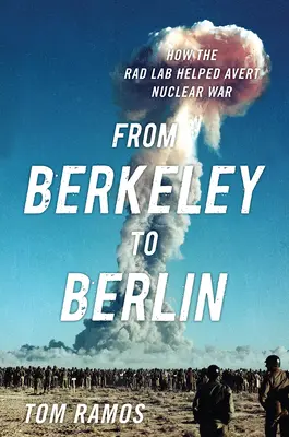 Z Berkeley do Berlína: Ako Radové laboratórium pomohlo zabrániť jadrovej vojne - From Berkeley to Berlin: How the Rad Lab Helped Avert Nuclear War