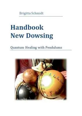 Príručka New Dowsing: Kvantové liečenie pomocou kyvadiel - Handbook New Dowsing: Quantum Healing with Pendulums
