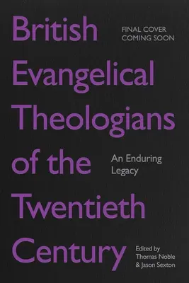 Britskí evanjelickí teológovia dvadsiateho storočia: Blízki spolupracovníci: trvalé dedičstvo - British Evangelical Theologians of the Twentieth Century: An Enduring Legacy