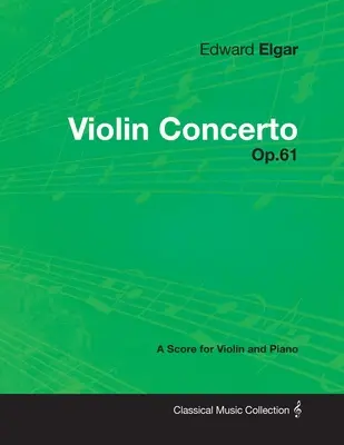 Edward Elgar - Husľový koncert - op. 61 - partitúra pre husle a klavír - Edward Elgar - Violin Concerto - Op.61 - A Score for Violin and Piano