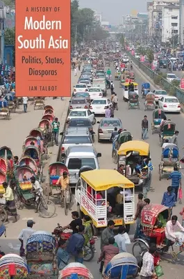 Dejiny modernej južnej Ázie: Politika, štáty, diaspóry - A History of Modern South Asia: Politics, States, Diasporas