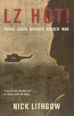 Lz Hot! Vojna na hraniciach Južnej Afriky - Lz Hot!: Flying South Africa's Border War